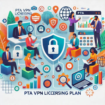 PTA Introduces New Licensing Plan for VPN Services